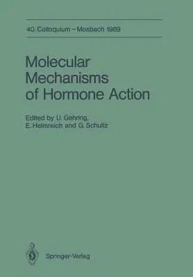 Molecular Mechanisms of Hormone Action: 40. Colloquium, 6.-8. April 1989 (Softcover Reprint of the Original 1st 1989)