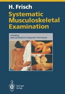 Systematic Musculoskeletal Examination: Including Manual Medicine Diagnostic Techniques (Softcover Reprint of the Original 1st 1994)