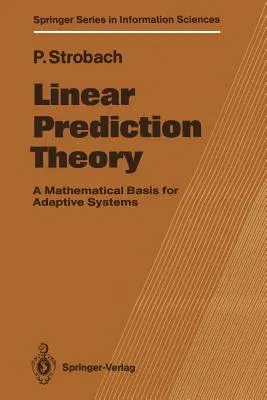 Linear Prediction Theory: A Mathematical Basis for Adaptive Systems (Softcover Reprint of the Original 1st 1990)