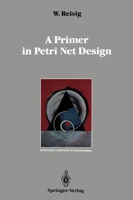 A Primer in Petri Net Design (Softcover Reprint of the Original 1st 1992)