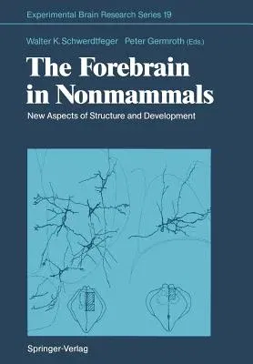 The Forebrain in Nonmammals: New Aspects of Structure and Development (Softcover Reprint of the Original 1st 1990)