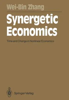 Synergetic Economics: Time and Change in Nonlinear Economics (Softcover Reprint of the Original 1st 1991)