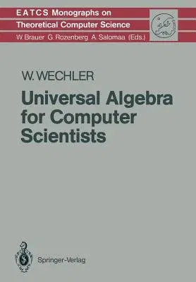 Universal Algebra for Computer Scientists (Softcover Reprint of the Original 1st 1992)