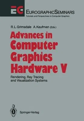 Advances in Computer Graphics Hardware V: Rendering, Ray Tracing and Visualization Systems (Softcover Reprint of the Original 1st 1992)