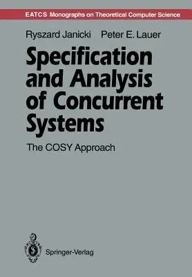 Specification and Analysis of Concurrent Systems: The Cosy Approach (Softcover Reprint of the Original 1st 1992)