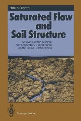 Saturated Flow and Soil Structure: A Review of the Subject and Laboratory Experiments on the Basic Relationships (Softcover Reprint of the Original 1s