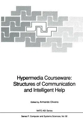 Hypermedia Courseware: Structures of Communication and Intelligent Help: Proceedings of the NATO Advanced Research Workshop on Structures of Communica