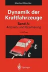 Dynamik Der Kraftfahrzeuge: Band A: Antrieb Und Bremsung (3. Aufl. 1995. Softcover Reprint of the Original 3rd 1995)