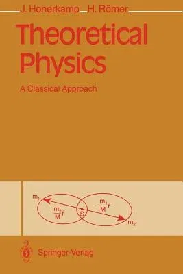 Theoretical Physics: A Classical Approach (Softcover Reprint of the Original 1st 1993)