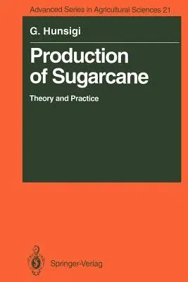 Production of Sugarcane: Theory and Practice (Softcover Reprint of the Original 1st 1993)