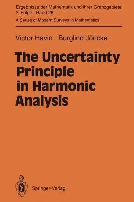 The Uncertainty Principle in Harmonic Analysis (Softcover Reprint of the Original 1st 1994)