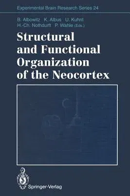 Structural and Functional Organization of the Neocortex: Proceedings of a Symposium in the Memory of Otto D. Creutzfeldt, May 1993 (Softcover Reprint