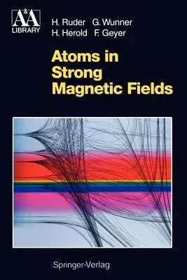 Atoms in Strong Magnetic Fields: Quantum Mechanical Treatment and Applications in Astrophysics and Quantum Chaos (Softcover Reprint of the Original 1s