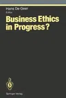 Business Ethics in Progress? (Softcover Reprint of the Original 1st 1994)