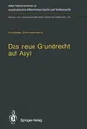 Das Neue Grundrecht Auf Asyl: Verfassungs- Und Völkerrechtliche Grenzen Und Voraussetzungen (Softcover Reprint of the Original 1st 1994)