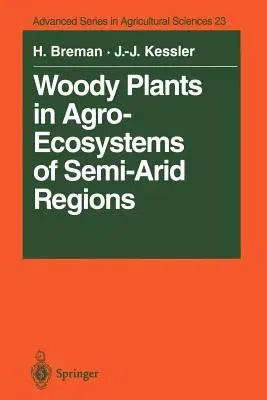 Woody Plants in Agro-Ecosystems of Semi-Arid Regions: With an Emphasis on the Sahelian Countries (Softcover Reprint of the Original 1st 1995)