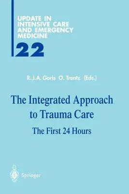 The Integrated Approach to Trauma Care: The First 24 Hours (Softcover Reprint of the Original 1st 1995)