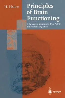 Principles of Brain Functioning: A Synergetic Approach to Brain Activity, Behavior and Cognition (Softcover Reprint of the Original 1st 1996)