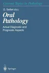 Oral Pathology: Actual Diagnostic and Prognostic Aspects (Softcover Reprint of the Original 1st 1996)