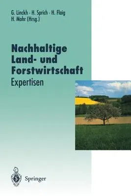 Nachhaltige Land- Und Forstwirtschaft: Expertisen (Softcover Reprint of the Original 1st 1996)