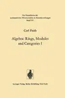 Algebra: Rings, Modules and Categories I (Softcover Reprint of the Original 1st 1973)