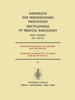 Röntgendiagnostik Des Herzens Und Der Gefässe / Roentgen Diagnosis of the Heart and Blood Vessels (Softcover Reprint of the Original 1st 1974)