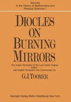 Diocles, on Burning Mirrors: The Arabic Translation of the Lost Greek Original (Softcover Reprint of the Original 1st 1976)