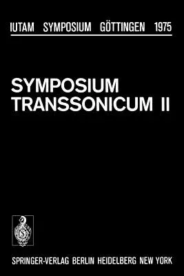 Symposium Transsonicum II: Göttingen, September 8-13, 1975 (Softcover Reprint of the Original 1st 1976)