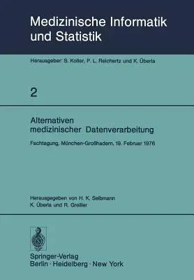 Alternativen Medizinischer Datenverarbeitung: Fachtagung, München-Großhadern, 19. Februar 1976 (Softcover Reprint of the Original 1st 1976)