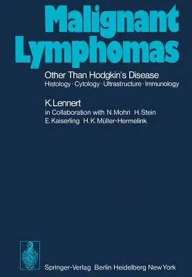 Malignant Lymphomas Other Than Hodgkin's Disease: Histology - Cytology - Ultrastructure - Immunology (Softcover Reprint of the Original 1st 1978)