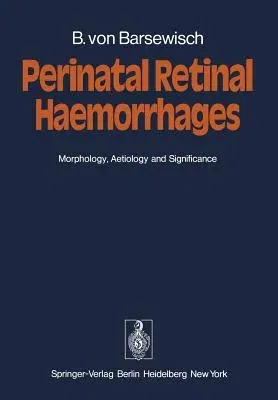 Perinatal Retinal Haemorrhages: Morphology, Aetiology and Significance (Softcover Reprint of the Original 1st 1979)