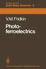 Photoferroelectrics (Softcover Reprint of the Original 1st 1979)