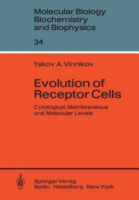 Evolution of Receptor Cells: Cytological, Membranous and Molecular Levels (Softcover Reprint of the Original 1st 1982)