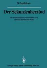 Der Sekundenherztod: Ein Morphologisches, Funktionelles Und Sektions-Statistisches Profil (Softcover Reprint of the Original 1st 1982)