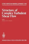 Structure of Complex Turbulent Shear Flow: Symposium, Marseille, France August 31 - September 3, 1982 (Softcover Reprint of the Original 1st 1983)