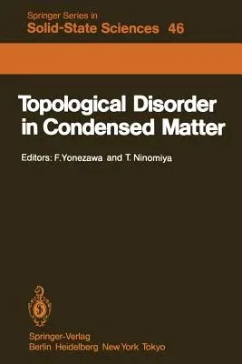 Topological Disorder in Condensed Matter: Proceedings of the Fifth Taniguchi International Symposium, Shimoda, Japan, November 2-5, 1982 (Softcover Re