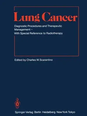 Lung Cancer: Diagnostic Procedures and Therapeutic Management with Special Reference to Radiotherapy (Softcover Reprint of the Original 1st 1985)