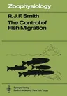 The Control of Fish Migration (Softcover Reprint of the Original 1st 1985)