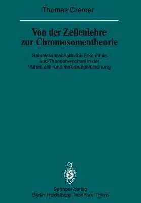 Von Der Zellenlehre Zur Chromosomentheorie: Naturwissenschaftliche Erkenntnis Und Theorienwechsel in Der Frühen Zell- Und Vererbungsforschung (Softcov