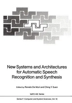 New Systems and Architectures for Automatic Speech Recognition and Synthesis (Softcover Reprint of the Original 1st 1985)