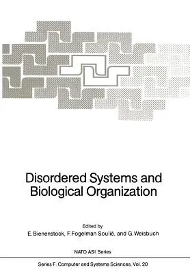 Disordered Systems and Biological Organization: Proceedings of the NATO Advanced Research Workshop on Disordered Systems and Biological Organization H