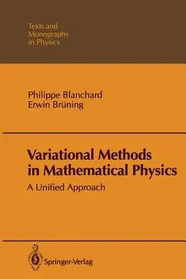 Variational Methods in Mathematical Physics: A Unified Approach (Softcover Reprint of the Original 1st 1992)