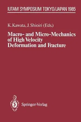 Macro- And Micro-Mechanics of High Velocity Deformation and Fracture: Iutam Symposium on Mmmhvdf Tokyo, Japan, August 12-15, 1985 (Softcover Reprint o