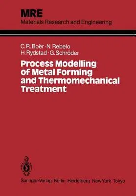 Process Modelling of Metal Forming and Thermomechanical Treatment (Softcover Reprint of the Original 1st 1986)