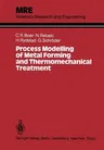 Process Modelling of Metal Forming and Thermomechanical Treatment (Softcover Reprint of the Original 1st 1986)