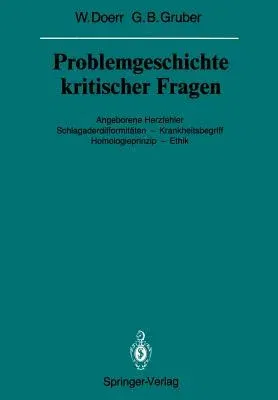 Problemgeschichte Kritischer Fragen: Angeborene Herzfehler Schlagaderdifformitäten -- Krankheitsbegriff Homologieprinzip -- Ethik (Softcover Reprint o