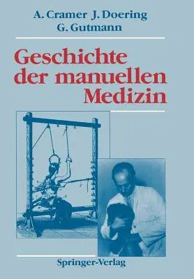 Geschichte Der Manuellen Medizin (Softcover Reprint of the Original 1st 1990)