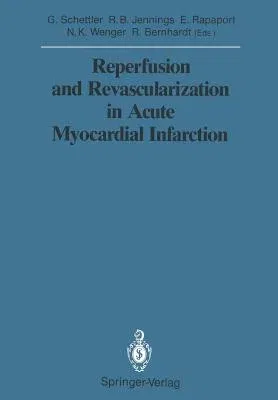 Reperfusion and Revascularization in Acute Myocardial Infarction (Softcover Reprint of the Original 1st 1988)