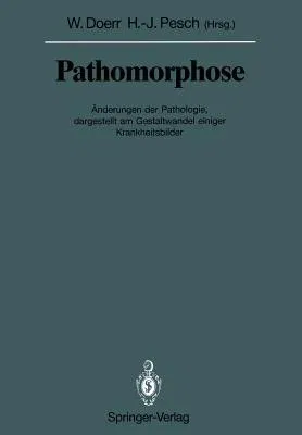 Pathomorphose: Änderungen Der Pathologie, Dargestellt Am Gestaltwandel Einiger Krankheitsbilder (Softcover Reprint of the Original 1st 1988)