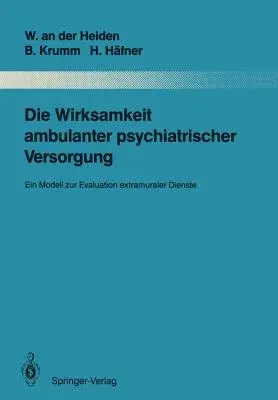 Die Wirksamkeit Ambulanter Psychiatrischer Versorgung: Ein Modell Zur Evaluation Extramuraler Dienste (Softcover Reprint of the Original 1st 1989)